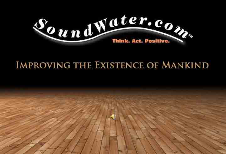  
SoundWater, SoundWater.com A Think Act Positive Brand with a theme within itself. Dedicated to improve our environment an a course the Human Existence. Offer and public Benefit System
 
